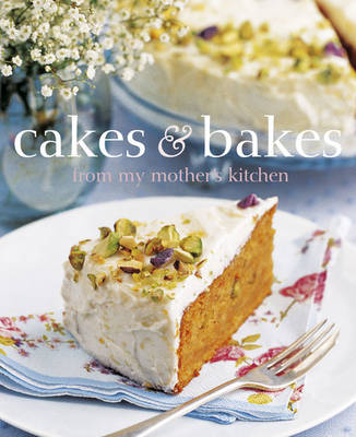 Cakes & Bakes from My Mother's Kitchen