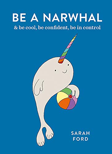 Be a Narwhal: & be cool, be confident, be in control