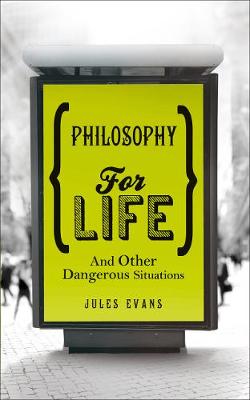 Philosophy for Life: And other dangerous situations