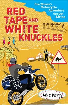 Red Tape and White Knuckles: One Woman's Motorcycle Adventure Through Africa