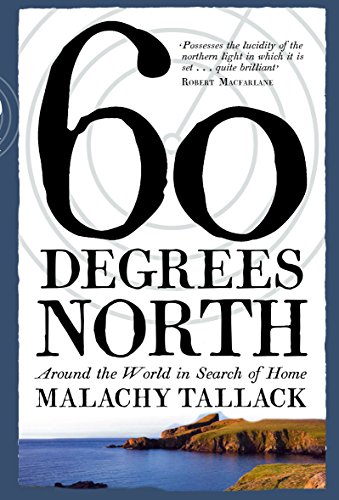 Sixty Degrees North: Around the World in Search of Home