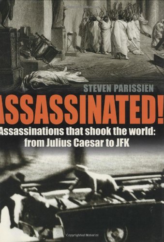 Assassinated!: Assassinations That Shook the World: From Julius Caesar to JFK