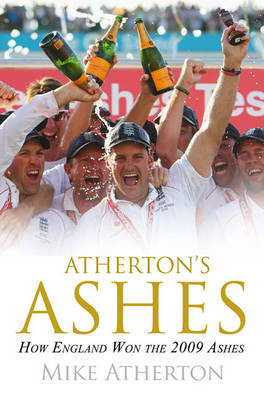 Atherton's Ashes: How England Won the 2009 Ashes