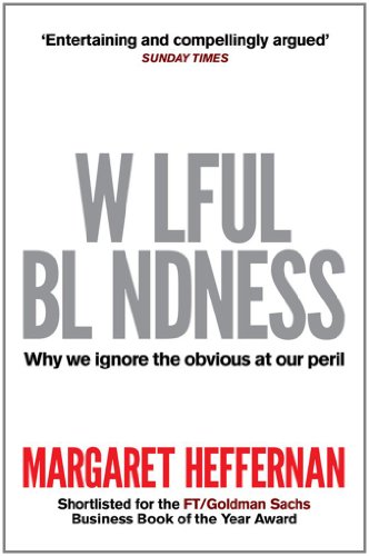 Wilful Blindness: Why We Ignore the Obvious: Why We Ignore the Obvious at Our Peril