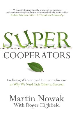 Supercooperators: Evolution, Altruism and Human Behaviour or, Why We Need Each Other to Succeed