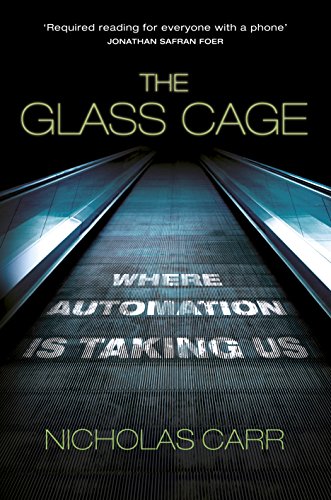 The Glass Cage: Where Automation Is Taking Us