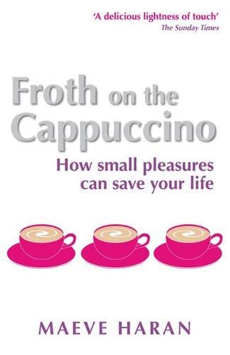 Froth on the Cappuccino: How Small Pleasures Can Save Your Life