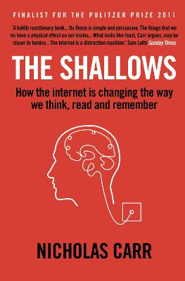 The Shallows: How the Internet is Changing the Way We Think, Read and Remember