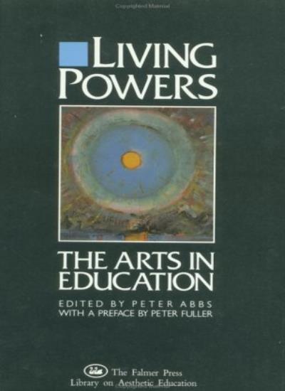 Living Powers: Arts in Education: 1 (Falmer Press library on aesthetic education)