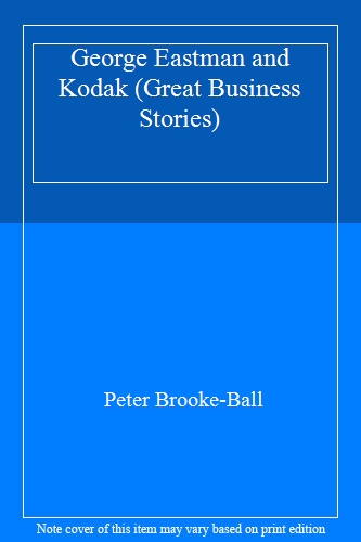 George Eastman and Kodak (Great Business Stories)