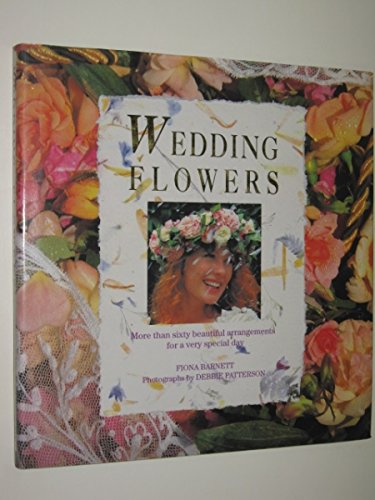 Wedding Flowers: More Than Sixty Beautiful Arrangements for a Very Special Day