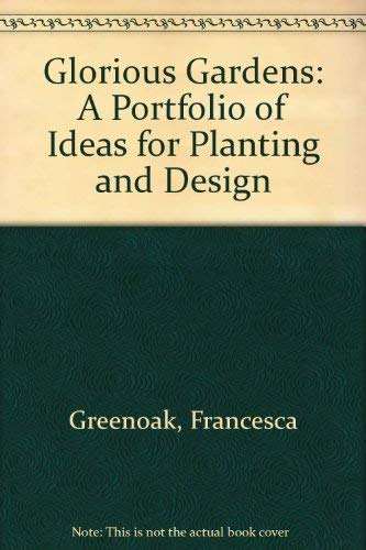 Glorious Gardens: A Portfolio of Ideas for Planting and Design