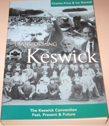 Transforming Keswick: The Keswick Convention Past, Present & Future