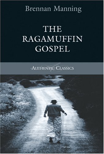 The Ragamuffin Gospel (Authentic Classics)