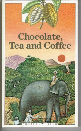 Chocolate, Tea and Coffee (Pocket Worlds)