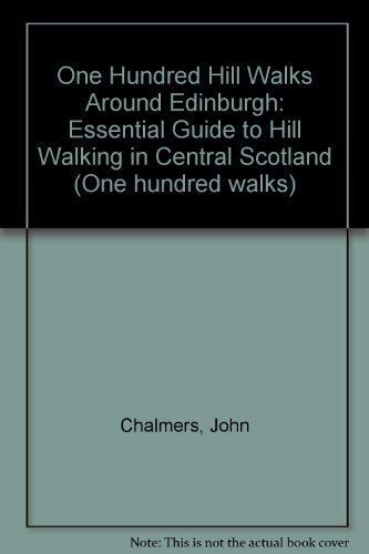 One Hundred Hill Walks Around Edinburgh: Essential Guide to Hill Walking in Central Scotland (One hundred walks)