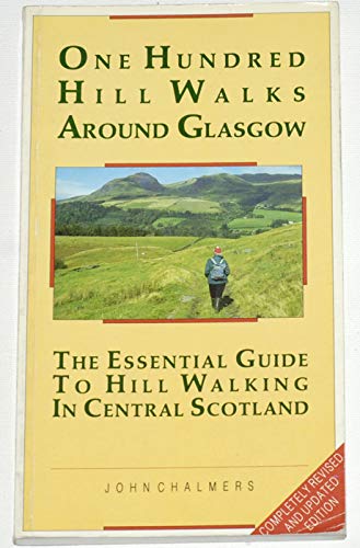 One Hundred Hill Walks Around Glasgow - The Essential Guide to Hill Walking in Central Scotland