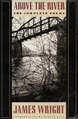 Above the River: Complete Poems
