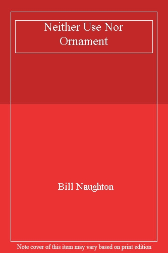 Neither Use Nor Ornament