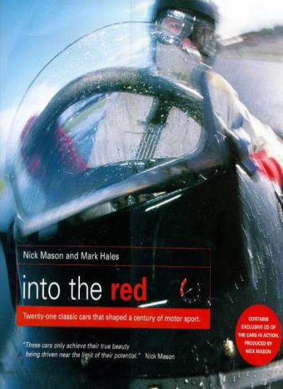 Into The Red: Twenty-two classic cars that shaped a century of motor sport: 21 Classic Cars That Shaped a Century of Motorsport