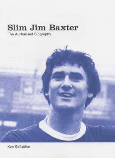Slim Jim Baxter: The Definitive Biography