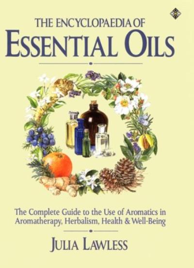 The Encyclopedia of Essential Oils: The Complete Guide to the Use of Aromatics in Aromatherapy, Herbalism, Health and Well-being (Health Workbooks)