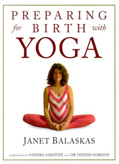 Preparing for Birth with Yoga: Empowering and Effective Exercise for Pregnancy and Childbirth (Women's health & parenting)