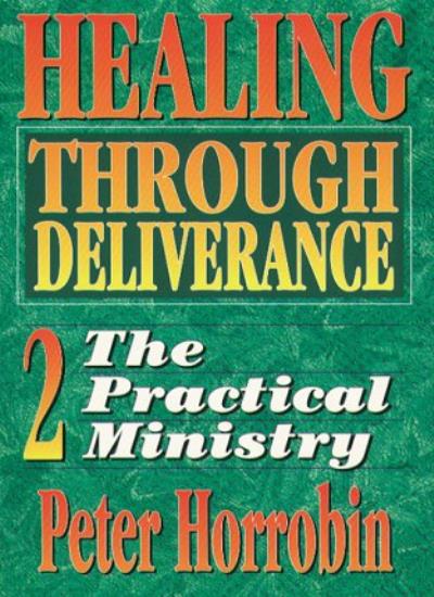 Healing Through Deliverance: 2. The Practical Ministry