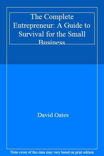 The Complete Entrepreneur: A Guide to Survival for the Small Business