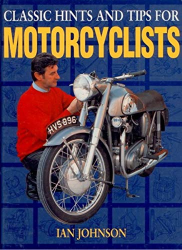 Classic Hints and Tips for Motorcyclists (The Classic Motorcycle)