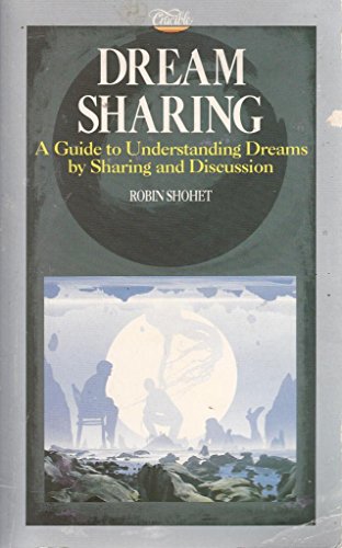 Dream Sharing: A Guide to Understanding Dreams by Sharing and Discussion