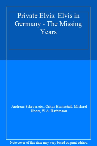 Private Elvis: Elvis in Germany - The Missing Years