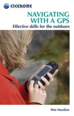 Navigating with a GPS: Getting the Best from Your GPS (Cicerone Mini-guides)
