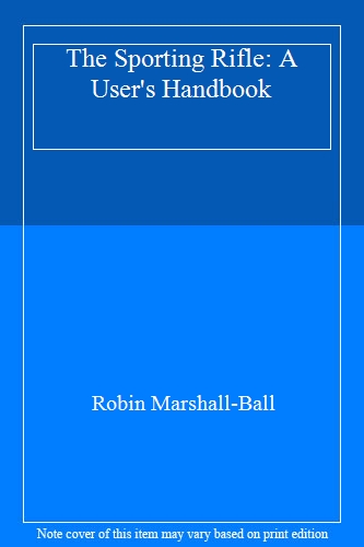 The Sporting Rifle: A User's Handbook