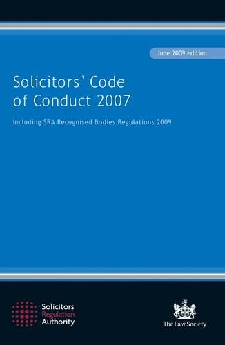 SOLICITORS' CODE OF CONDUCT 2007 (Solicitors' Code of Conduct 2007: Including the SRA Recognised Bodies Regulations 2009)
