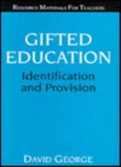 Gifted Education: Identification and Provision (Resource Materials for Teachers)