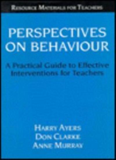 Perspectives on Behaviour: A Practical Guide to Effective Interventions for Teachers (Resource Materials for Teachers)