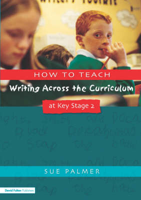 How to Teach Writing Across the Curriculum at Key Stage 2: Developing Creative Literacy (Writers' Workshop)