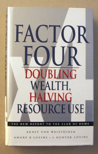 Factor Four: Doubling Wealth, Halving Resource Use - A Report to the Club of Rome