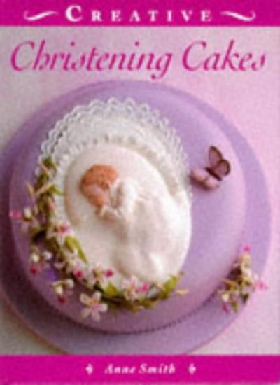 Creative Christening Cakes (Creative Cakes)
