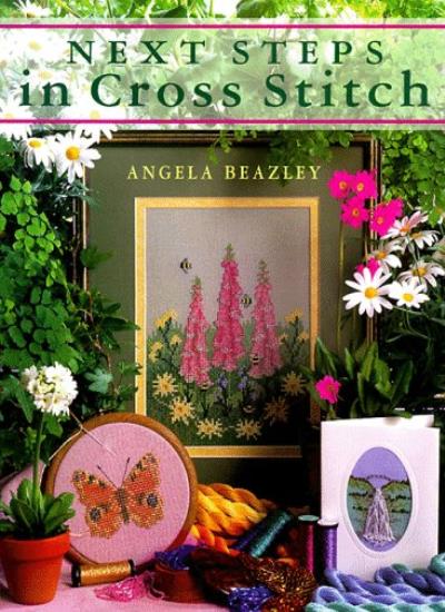 Next Steps in Cross Stitch (The Cross Stitch Collection)