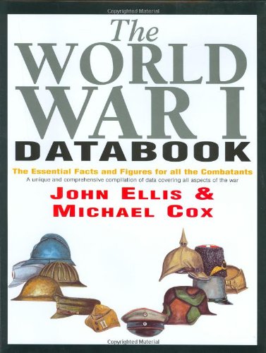 The World War I Databook: The Essential Facts and Figures for all the Combatants
