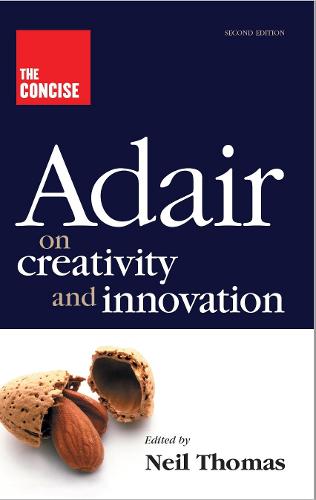 The Concise Adair on Creativity and Innovation