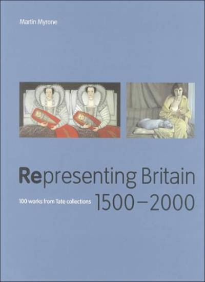 Representing Britain, 1500-2000: 100 Works from the Tate Collections