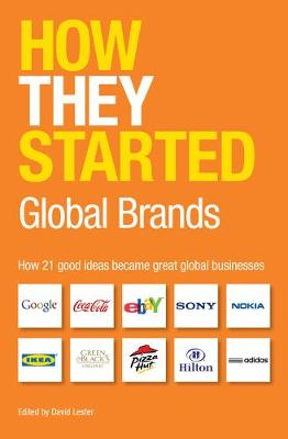How They Started: Global Brands Edition: How 21 Good Ideas Became Great Global Businesses