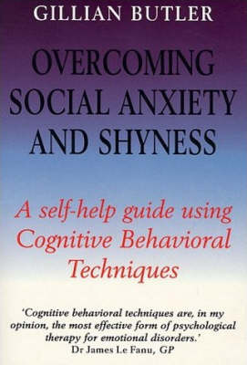 Overcoming Social Anxiety and Shyness: A Self-help Guide Using Cognitive Behavioural Techniques