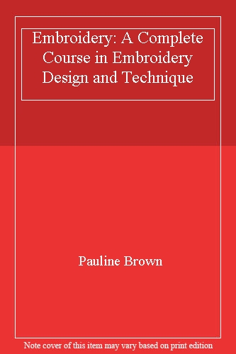 Embroidery: A Complete Course in Embroidery Design and Technique