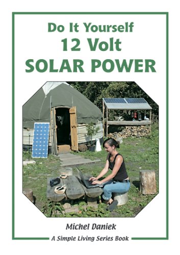 Do It Yourself 12 Volt Solar Power: A Do It Yourself Guide (Simple Living)