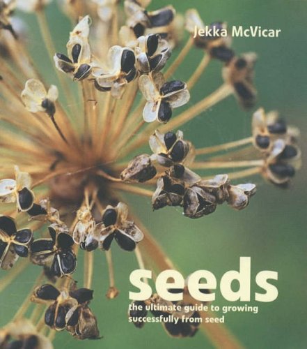 Seeds: The Ultimate Guide to Growing Successfully from Seed
