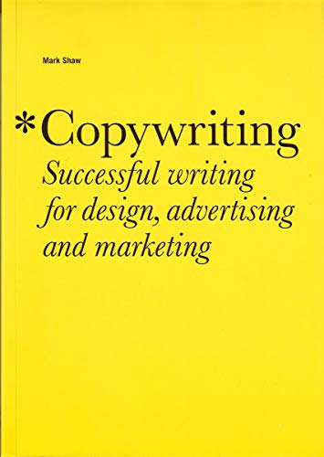 Copywriting: Successful Writing for Design, Advertising and Marketing